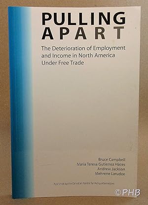 Seller image for Pulling Apart: The Deterioration of Employment and Income in North America Under Free Trade for sale by Post Horizon Booksellers