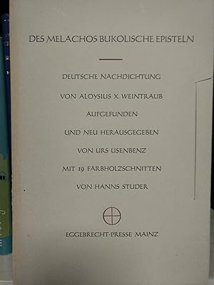 Seller image for Des Melachos bukolische Episteln. Deutsche Nachdichtung von Aloysius X. Weintraub. Aufgefunden und neu herausgegeben von Urs Usenbenz. for sale by PlanetderBuecher