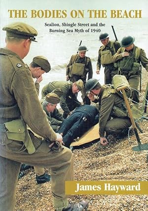 Image du vendeur pour THE BODIES ON THE BEACH : SEALION, SHINGLE STREET AND THE BURNING SEA MYTH OF 1940 (SIGNED COPY) mis en vente par Paul Meekins Military & History Books