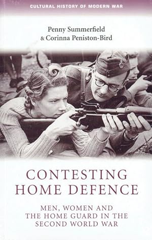 Seller image for CONTESTING HOME DEFENCE : MEN, WOMEN AND THE HOME GUARD IN THE SECOND WORLD WAR for sale by Paul Meekins Military & History Books