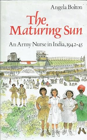 Seller image for THE MATURING SUN : AN ARMY NURSE IN INDIA, 1942-45 for sale by Paul Meekins Military & History Books