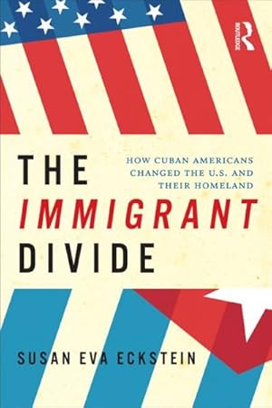 Seller image for Immigrant Divide : How Cuban Americans Changed the US and Their Homeland for sale by GreatBookPrices