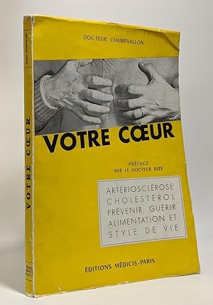 Image du vendeur pour Votre coeur - artriosclrose cholestrol prvenir gurir alimentation et style de vie - prface par le docteur Bize mis en vente par crealivres