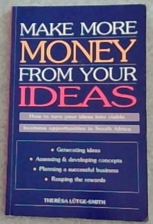 Bild des Verkufers fr Make More Money from Your Ideas: How to Turn Your Ideas into Viable Business Opportunities in South Africa (Generating ideas, Assessing & developing concepts, Planning a successful business, Reaping the rewards) zum Verkauf von Chapter 1