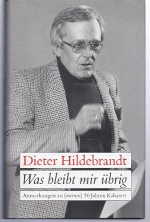 Bild des Verkufers fr Dieter Hildebrandt: Was bleibt mir brig - Anmerkungen zu (meinen) 30 Jahren Kabarett zum Verkauf von Gabis Bcherlager