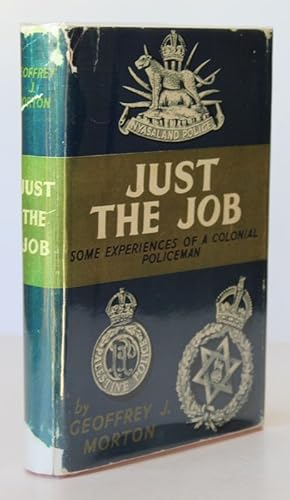 JUST THE JOB. Some Experiences of A Colonial Policeman