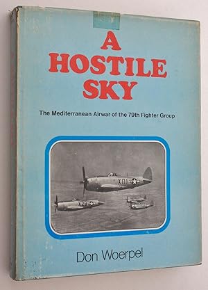 Seller image for A Hostile Sky The Mediterranean Airwar of the 79th Fighter Group for sale by Morning Mist Books and Maps