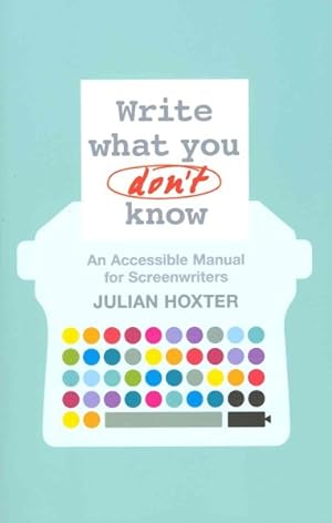 Image du vendeur pour Write What You Don't Know : An Accessible Manual for Screenwriters mis en vente par GreatBookPricesUK