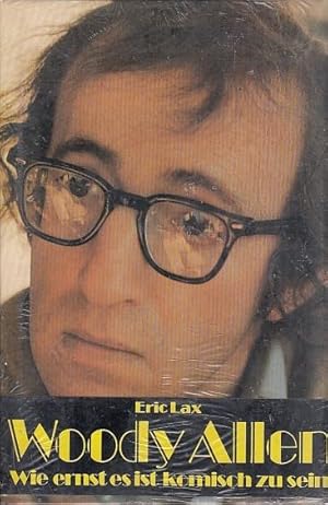 Woody Allen, wie ernst es ist, komisch zu sein / Eric Lax. Aus d. Amerikan. von Benjamin Schwarz