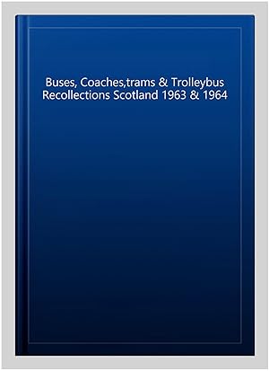 Seller image for Buses, Coaches,trams & Trolleybus Recollections Scotland 1963 & 1964 for sale by GreatBookPrices