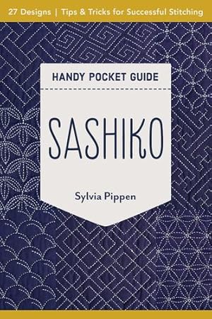 Bild des Verkufers fr Sashiko Handy Pocket Guide: 27 Designs, Tips & Tricks for Successful Stitching by Pippen, Sylvia [Paperback ] zum Verkauf von booksXpress