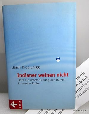 Indianer weinen nicht. Über die Unterdrückung der Tränen in unserer Kultur.