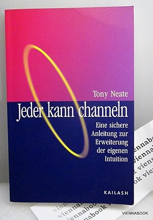 Jeder kann channeln. Eine sichere Anleitung zur Erweiterung der eigenen Intuition.