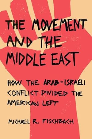 Immagine del venditore per The Movement and the Middle East: How the Arab-Israeli Conflict Divided the American Left by Fischbach, Michael R. [Paperback ] venduto da booksXpress