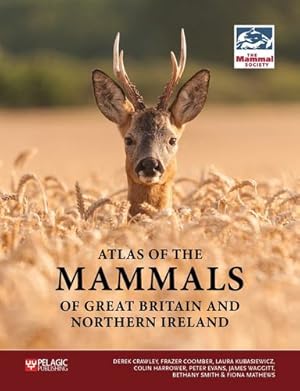 Seller image for Atlas of the Mammals of Great Britain and Northern Ireland by Crawley, Derek, Coomber, Frazer, Kubasiewicz, Laura, Harrower, Colin, Evans, Peter, Waggitt, James, Smith, Bethany, Matthews, Fiona, The Mammal Society [Hardcover ] for sale by booksXpress