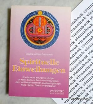 Spirituelle Einweihungen. 60 einfache und wirkungsvolle Übungen, um Körper, Seele und Geist in Ha...