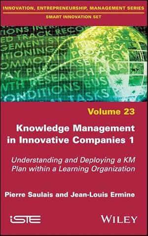 Seller image for Knowledge Management in Innovative Companies 1: Understanding and Deploying a KM Plan within a Learning Organization (Smart Innovation Set) by Saulais, Pierre, Ermine, Jean-Louis [Hardcover ] for sale by booksXpress