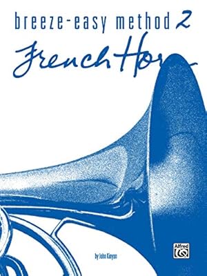 Immagine del venditore per Breeze-Easy Method for French Horn, Book 2 (Breeze-Easy Series) [Soft Cover ] venduto da booksXpress