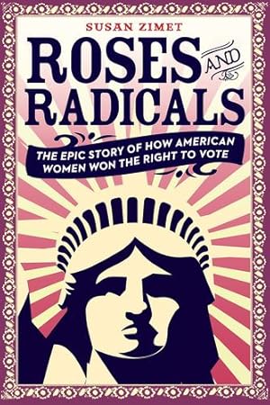 Seller image for Roses and Radicals: The Epic Story of How American Women Won the Right to Vote by Zimet, Susan, Hasak-Lowy, Todd [Paperback ] for sale by booksXpress