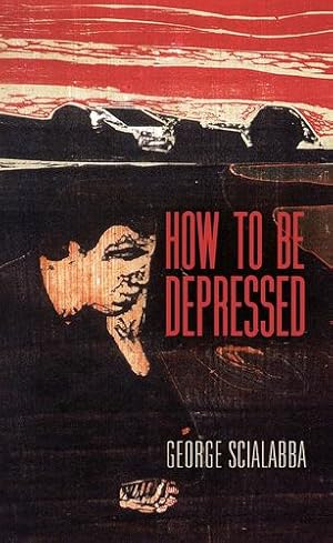 Seller image for How To Be Depressed by Scialabba, George [Hardcover ] for sale by booksXpress