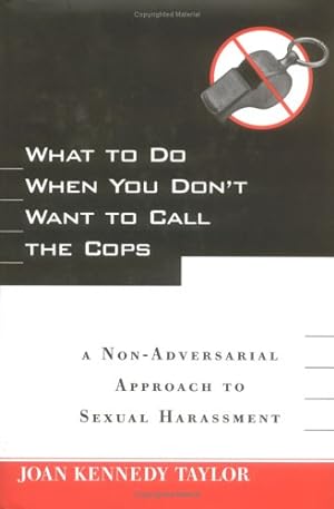 Seller image for What to Do When You Don't Want to Call the Cops: or A Non-Adversarial Approach to Sexual Harassment (A Cato Institute Book) by Taylor, Joan Kennedy [Hardcover ] for sale by booksXpress