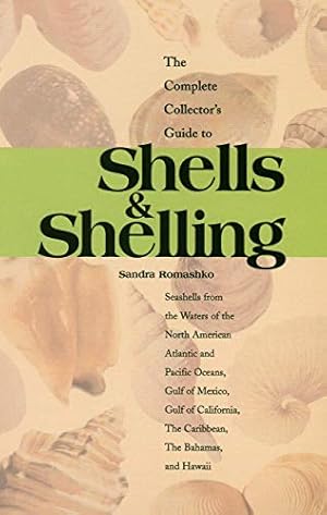 Bild des Verkufers fr The Complete Collector's Guide to Shells & Shelling: Seashells for the Waters of the North American Atlantic and Pacific Oceans, Gulf of Mexico, Gulf . The Caribbean, The Bahamas, and Hawaii by Romashko, Sandra [Paperback ] zum Verkauf von booksXpress
