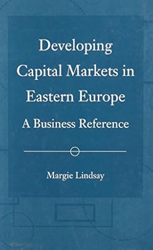 Imagen del vendedor de Developing Capital Markets in Eastern Europe: A Business Reference by Lindsay, Margie [Hardcover ] a la venta por booksXpress