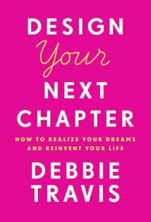 Seller image for Design Your Next Chapter: How to realize your dreams and reinvent your life by Travis, Debbie [Paperback ] for sale by booksXpress