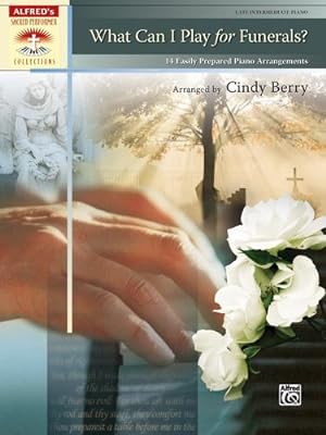 Imagen del vendedor de What Can I Play for Funerals?: 14 Easily Prepared Piano Arrangements (Alfred's Sacred Performer Collections) by Berry, Cindy [Paperback ] a la venta por booksXpress