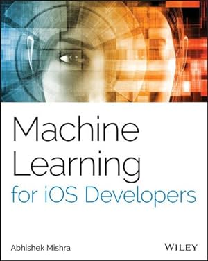 Seller image for Machine Learning for iOS Developers by Mishra, Abhishek [Paperback ] for sale by booksXpress