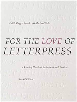 Immagine del venditore per For the Love of Letterpress: A Printing Handbook for Instructors and Students by Saunders, Cathie Ruggie, Chiplis, Martha [Paperback ] venduto da booksXpress