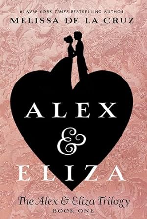 Imagen del vendedor de Alex and Eliza: A Love Story: The Alex & Eliza Trilogy by de la Cruz, Melissa [Paperback ] a la venta por booksXpress
