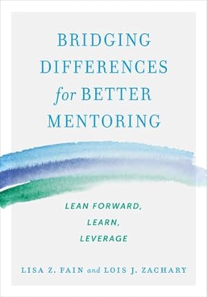 Seller image for Bridging Differences for Better Mentoring: Lean Forward, Learn, Leverage by Fain, Lisa, Zachary, Lois J. [Paperback ] for sale by booksXpress