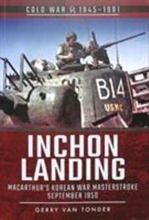 Seller image for Inchon Landing: Macarthur's Korean War Masterstoke, September 1950 (Cold War 1945-1991) by Van Tonder, Gerry [Paperback ] for sale by booksXpress