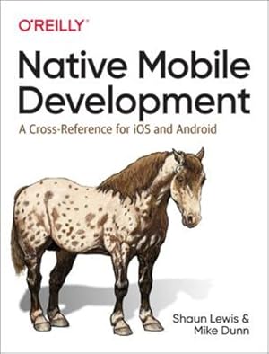 Immagine del venditore per Native Mobile Development: A Cross-Reference for iOS and Android by Lewis, Shaun, Dunn, Mike [Paperback ] venduto da booksXpress
