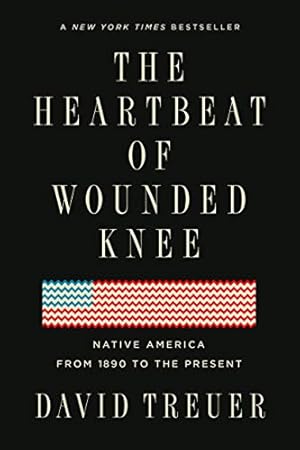 Seller image for The Heartbeat of Wounded Knee: Native America from 1890 to the Present by Treuer, David [Paperback ] for sale by booksXpress