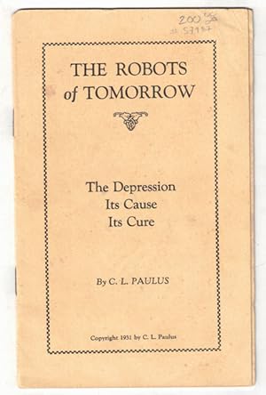 The Robots of Tomorrow: The Depression, Its Cause, Its Cure