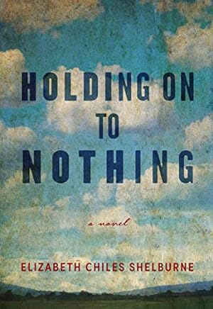 Seller image for Holding On To Nothing by Shelburne, Elizabeth Chiles [Hardcover ] for sale by booksXpress