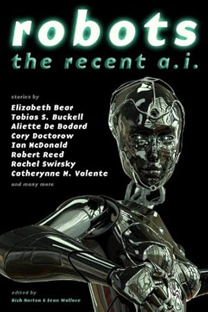 Seller image for Robots: The Recent A.I. by Rachel Swirsky, Elizabeth Bear, Aliette De Bodard, Cory Doctorow, Ian McDonald, Robert Reed, Catherynne M. Valente, Tobias S Buckell [Paperback ] for sale by booksXpress