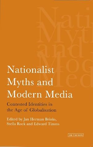 Seller image for Nationalist Myths and Modern Media: Contested Identities in the Age of Globalisation (International Library of Political Studies) [Soft Cover ] for sale by booksXpress