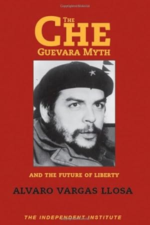 Seller image for The Che Guevara Myth and the Future of Liberty (Independent Studies in Political Economy) by Llosa, Alvaro Vargas [Paperback ] for sale by booksXpress