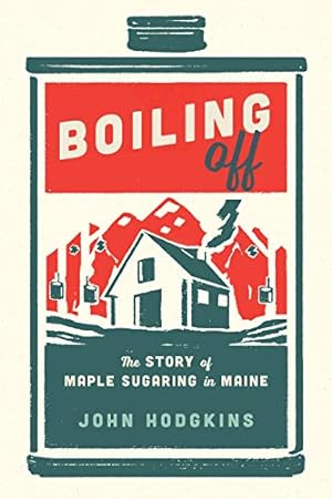 Seller image for Boiling Off: Maple Sugaring in Maine by Hodgkins, John [Paperback ] for sale by booksXpress