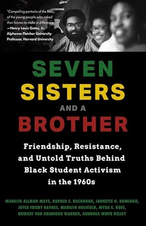 Imagen del vendedor de Seven Sisters and a Brother: Friendship, Resistance, and Untold Truths Behind Black Student Activism in the 1960s by Allman Maye, Marilyn, Buchanan, Harold S, Domingo, Jannette O., Baynes, Joyce Frisby, Holifield, Marilyn, Rose, Myra E., Van Gronigen Warren, Bridget, White Kelley, Aundrea [Hardcover ] a la venta por booksXpress