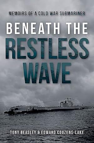Imagen del vendedor de Beneath the Restless Wave: Memoirs of a Cold War Submariner by Couzens-Lake, Edward, Beasley, Tony [Hardcover ] a la venta por booksXpress