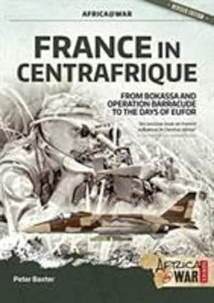 Seller image for France in Centrafrique: From Bokassa and Operation Barracude to the Days of Eufor (Africa@War) by Baxter, Peter [Paperback ] for sale by booksXpress