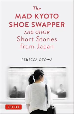 Imagen del vendedor de The Mad Kyoto Shoe Swapper and Other Short Stories from Japan by Otowa, Rebecca [Hardcover ] a la venta por booksXpress