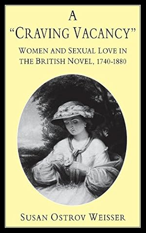 Immagine del venditore per A Craving Vacancy: Women and Sexual Love in the British Novel, 1740-1880 by Weisser, Susan Ostrov [Paperback ] venduto da booksXpress