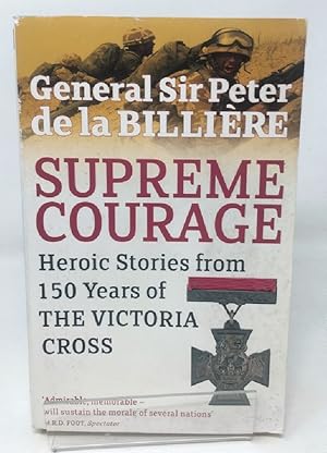 Imagen del vendedor de Supreme Courage: Heroic Stories from 150 Years of the Victoria Cross: Heroic Stories from 150 Years of the VC a la venta por Cambridge Recycled Books