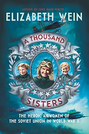 Seller image for A Thousand Sisters: The Heroic Airwomen of the Soviet Union in World War II by Wein, Elizabeth [Paperback ] for sale by booksXpress