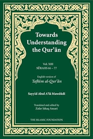 Seller image for Towards Understanding the Qur'an (Tafhim Al-Qur'an) Volume 13: Surah 13 (Al-Tahrim) to Surah 77 (Al-Mursalat) (Tafhim al-Qur'an Tafsir) by Mawdudi, Sayyid Abul A'la [Paperback ] for sale by booksXpress